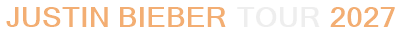 Justin Bieber Tour 2027